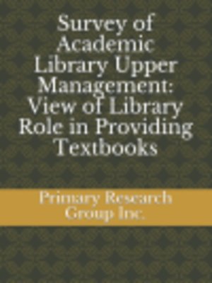 cover image of Survey of Academic Library Upper Management: View of Library Role in Providing Textbooks